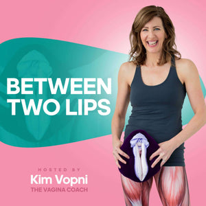 Kim Vopni, The Vagina Coach, and host of the Between Two Lips podcast