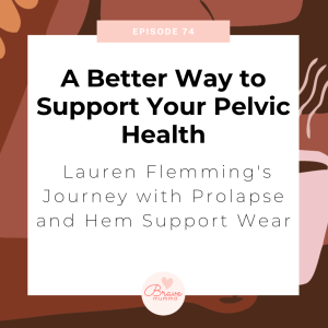 Bravemumma podcast episode featuring Lauren Fleming, founder of Hem Support Wear.